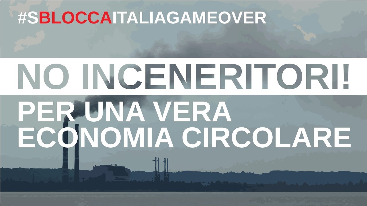 #SBLOCCAITALIAGAMEOVER: contro gli inceneritori, per una vera economia circolare