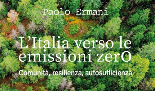 Facciamo dell’Italia una comunità a emissioni zer0, resiliente e autosufficiente
