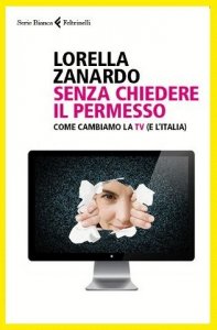 “Senza chiedere il permesso”, il nuovo libro di Lorella Zanardo