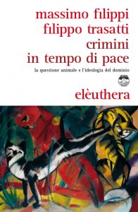 Crimini in tempo di pace. La questione animale e l'ideologia del dominio