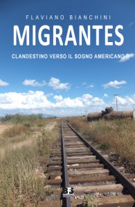 Migrantes, l’incredibile storia di Flaviano e di un viaggio clandestino verso il sogno americano