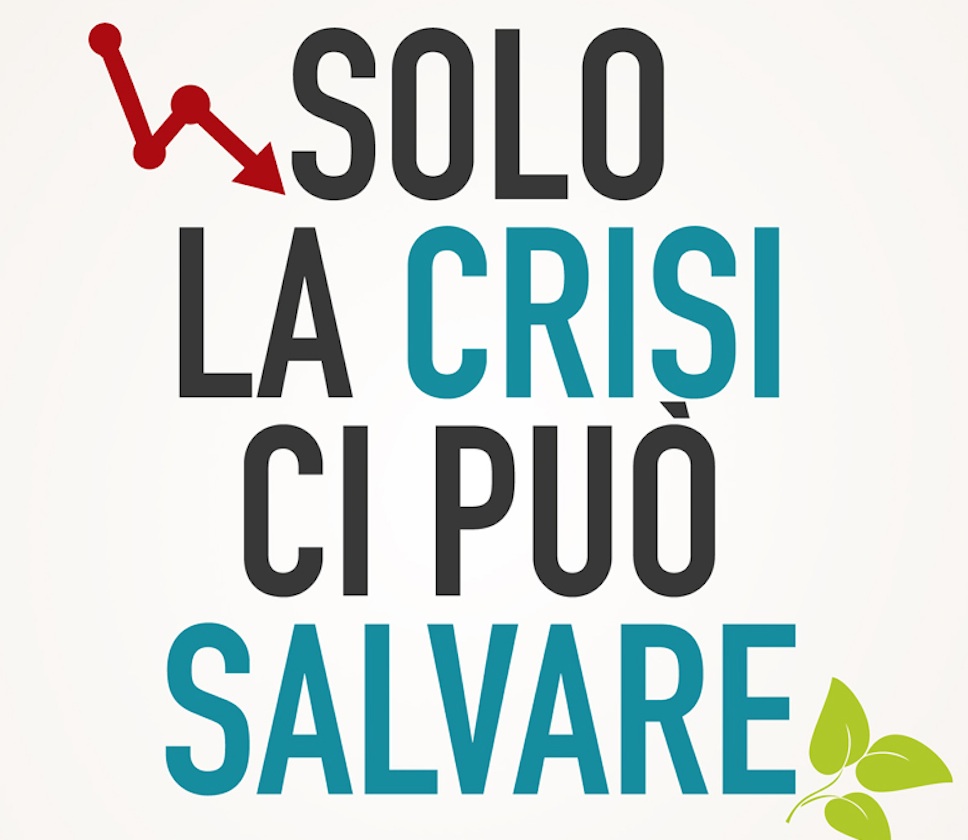 Solo la crisi ci può salvare.  Basta con la follia della crescita!